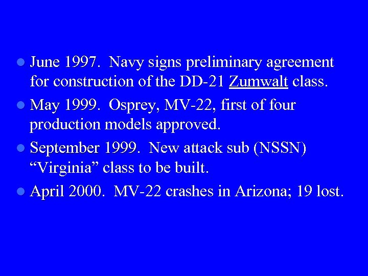 l June 1997 Navy signs preliminary agreement for construction of the DD-21 Zumwalt class.