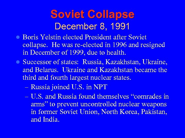 Soviet Collapse December 8, 1991 Boris Yelstin elected President after Soviet collapse. He was