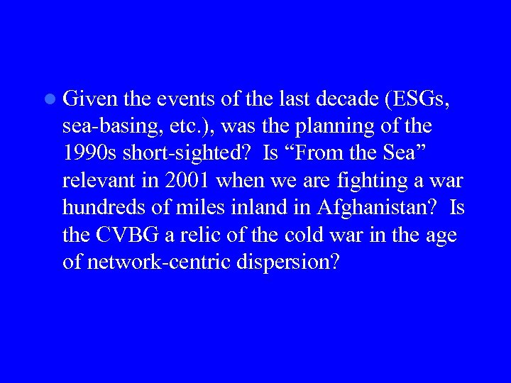 l Given the events of the last decade (ESGs, sea-basing, etc. ), was the