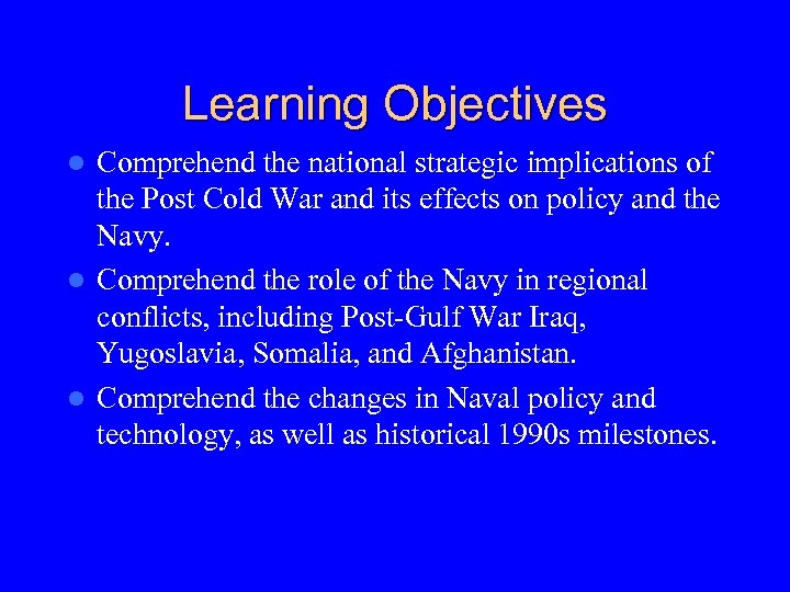Learning Objectives Comprehend the national strategic implications of the Post Cold War and its