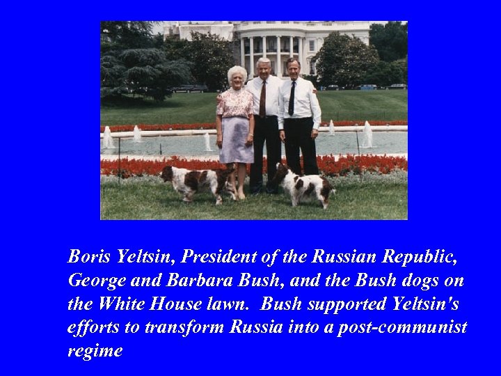Boris Yeltsin, President of the Russian Republic, George and Barbara Bush, and the Bush