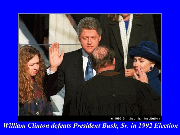 William Clinton defeats President Bush, Sr. in 1992 Election 