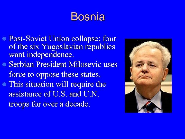 Bosnia l Post-Soviet Union collapse; four of the six Yugoslavian republics want independence. l