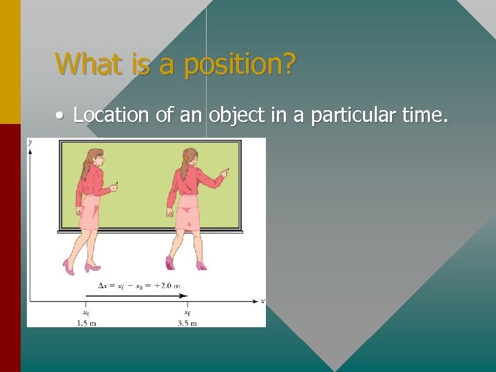 What is a position? • Location of an object in a particular time. 