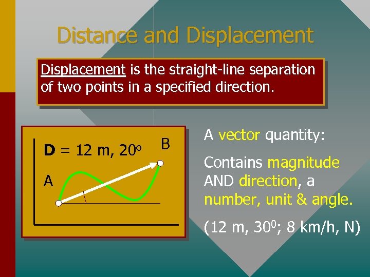 Distance and Displacement is the straight-line separation of two points in a specified direction.