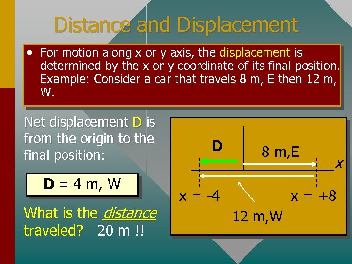 Distance and Displacement • For motion along x or y axis, the displacement is