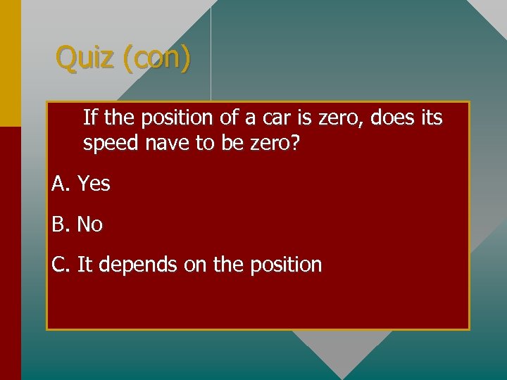 Quiz (con) If the position of a car is zero, does its speed nave