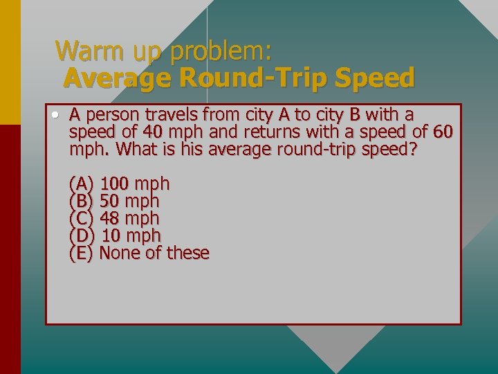Warm up problem: Average Round-Trip Speed • A person travels from city A to