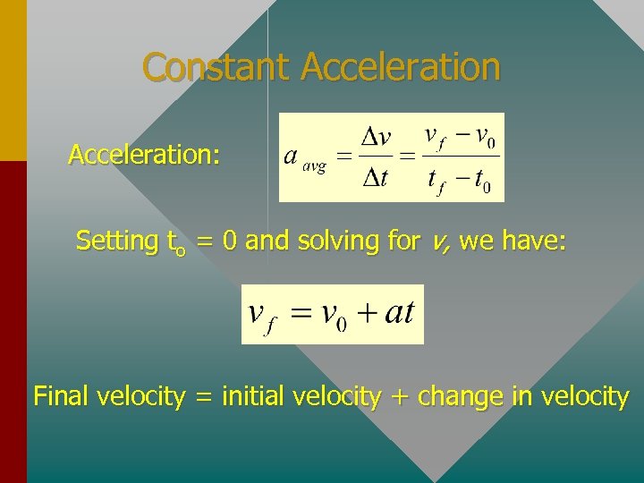 Constant Acceleration: Setting to = 0 and solving for v, we have: Final velocity