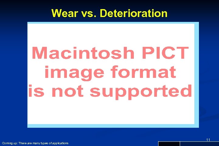 Wear vs. Deterioration Coming up: There are many types of applications 11 