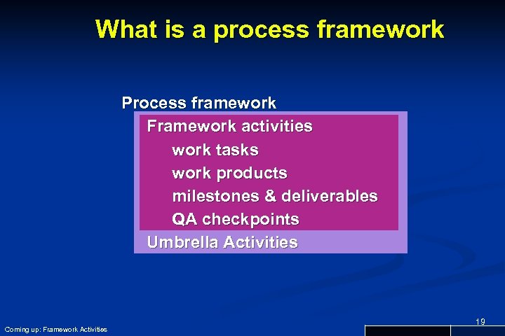 What is a process framework Process framework Framework activities work tasks work products milestones