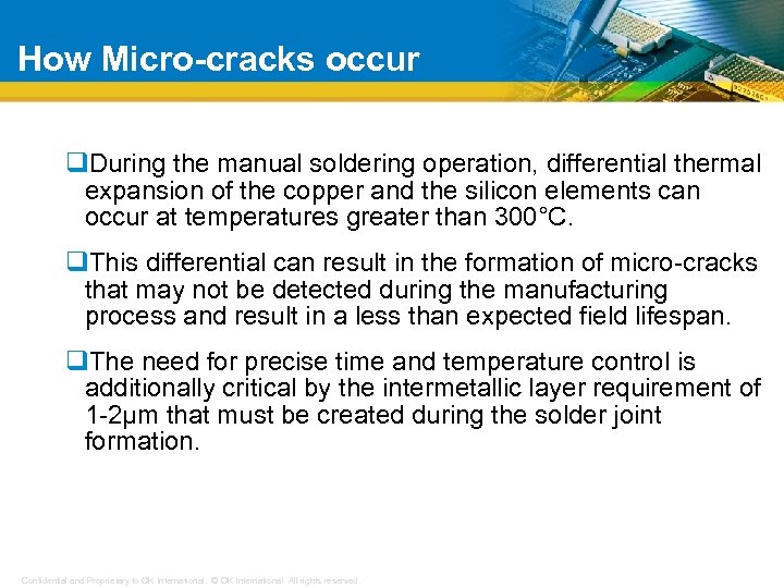 How Micro-cracks occur q. During the manual soldering operation, differential thermal expansion of the