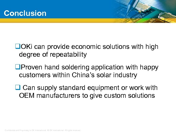 Conclusion q. OKi can provide economic solutions with high degree of repeatability q. Proven