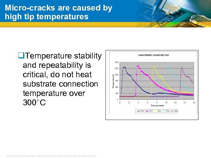 Micro-cracks are caused by high tip temperatures q. Temperature stability and repeatability is critical,