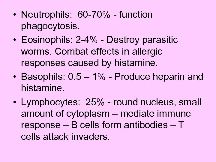  • Neutrophils: 60 -70% - function phagocytosis. • Eosinophils: 2 -4% - Destroy