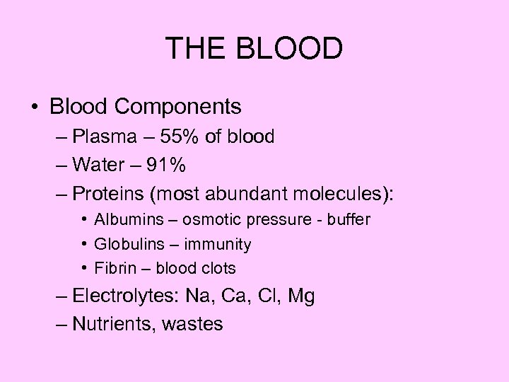 THE BLOOD • Blood Components – Plasma – 55% of blood – Water –