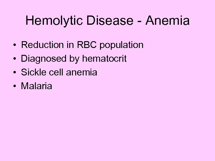 Hemolytic Disease - Anemia • • Reduction in RBC population Diagnosed by hematocrit Sickle