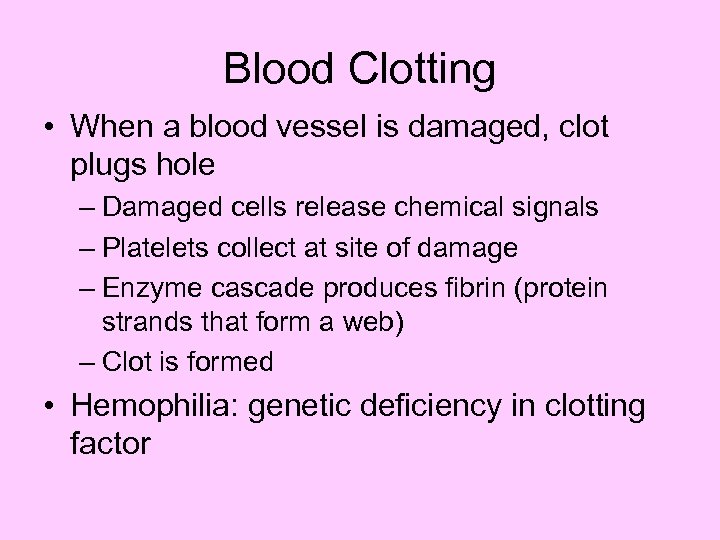 Blood Clotting • When a blood vessel is damaged, clot plugs hole – Damaged