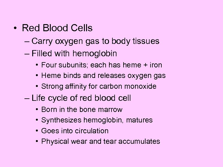  • Red Blood Cells – Carry oxygen gas to body tissues – Filled
