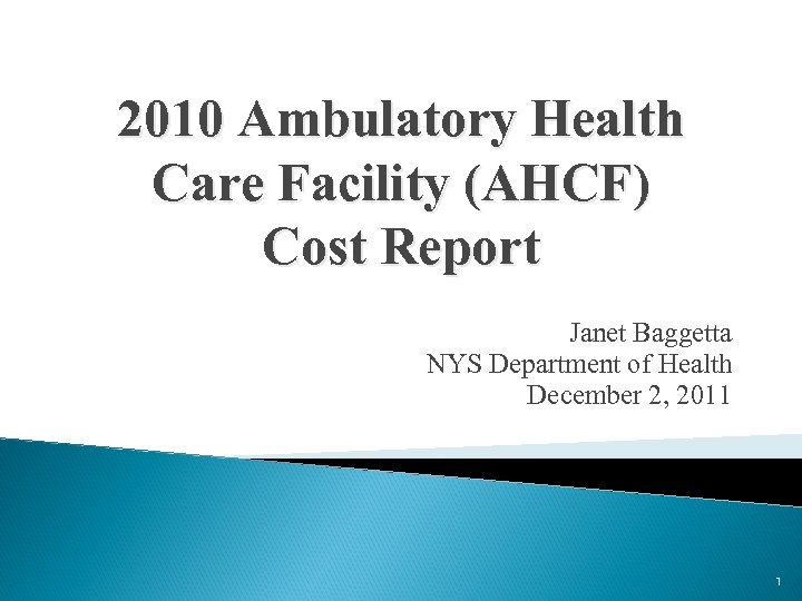 2010 Ambulatory Health Care Facility (AHCF) Cost Report Janet Baggetta NYS Department of Health