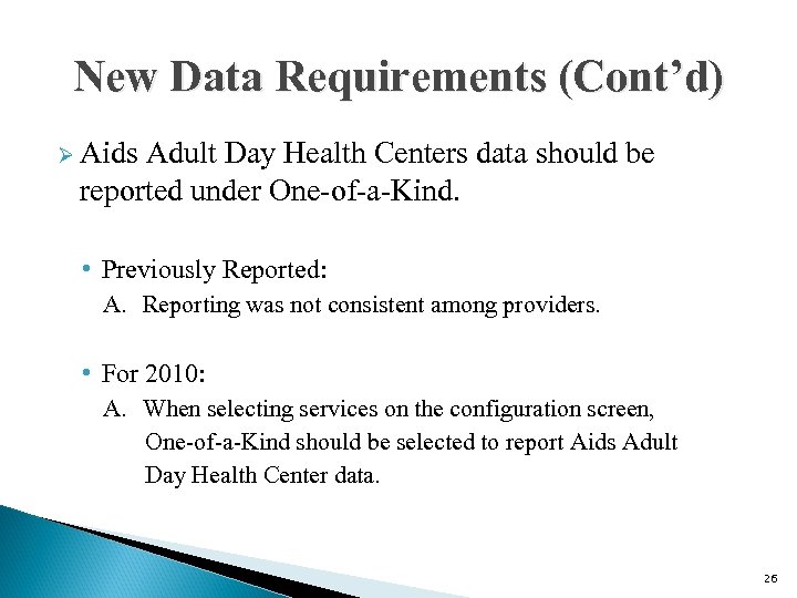 New Data Requirements (Cont’d) Ø Aids Adult Day Health Centers data should be reported