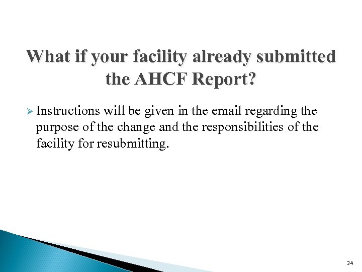 What if your facility already submitted the AHCF Report? Ø Instructions will be given