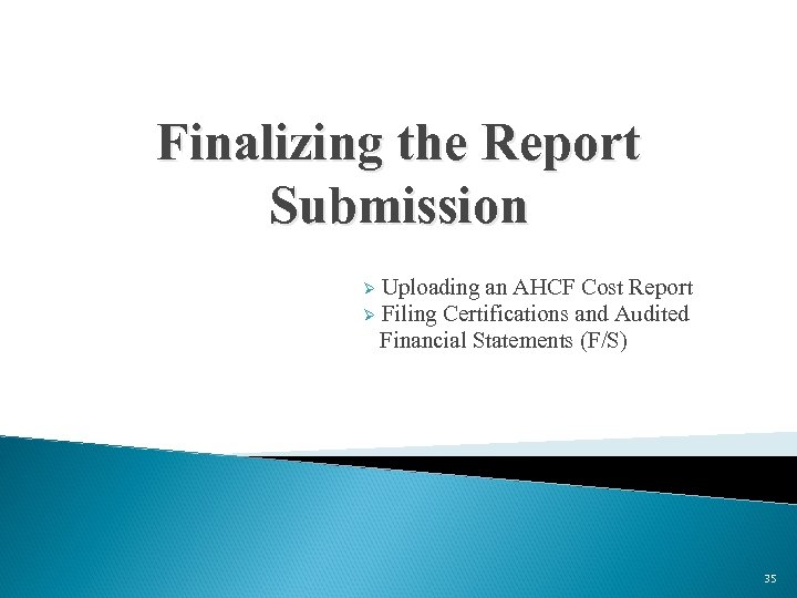 Finalizing the Report Submission Ø Uploading an AHCF Cost Report Ø Filing Certifications and