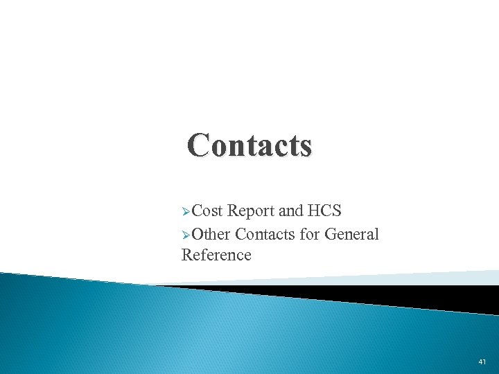 Contacts ØCost Report and HCS ØOther Contacts for General Reference 41 