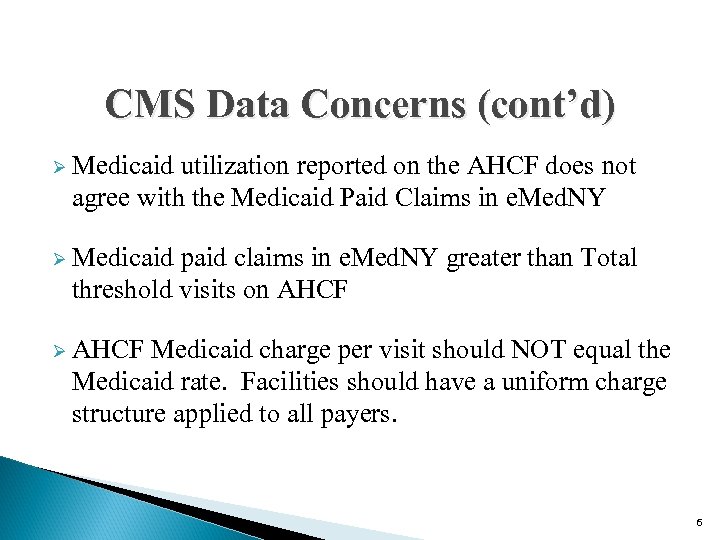 CMS Data Concerns (cont’d) Ø Medicaid utilization reported on the AHCF does not agree