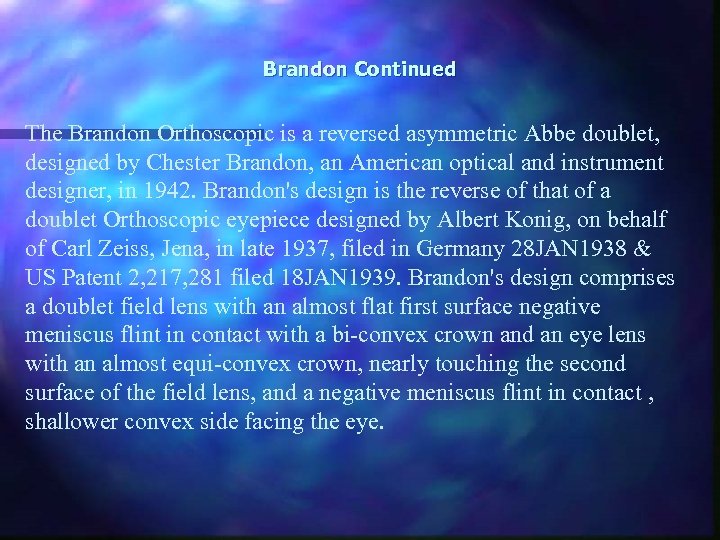 Brandon Continued The Brandon Orthoscopic is a reversed asymmetric Abbe doublet, designed by Chester