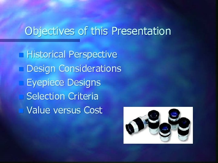 Objectives of this Presentation Historical Perspective n Design Considerations n Eyepiece Designs n Selection