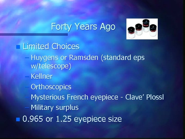 Forty Years Ago n Limited Choices – Huygens or Ramsden (standard eps w/telescope) –