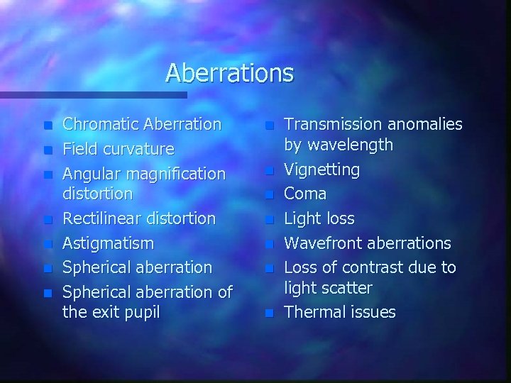 Aberrations n n n n Chromatic Aberration Field curvature Angular magnification distortion Rectilinear distortion