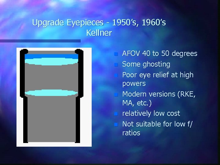 Upgrade Eyepieces - 1950’s, 1960’s Kellner n n n AFOV 40 to 50 degrees