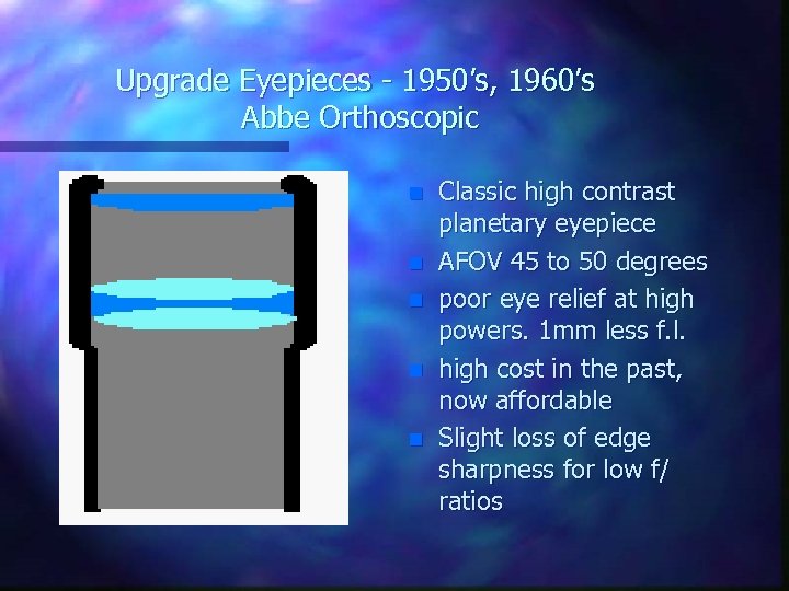 Upgrade Eyepieces - 1950’s, 1960’s Abbe Orthoscopic n n n Classic high contrast planetary