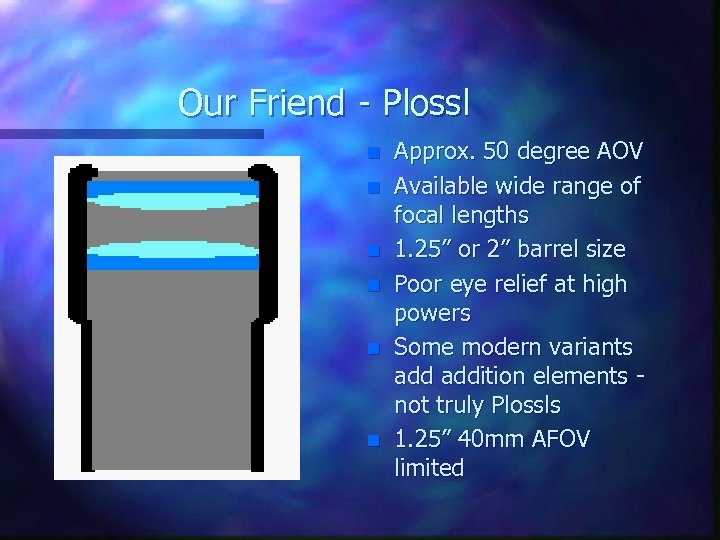 Our Friend - Plossl n n n Approx. 50 degree AOV Available wide range