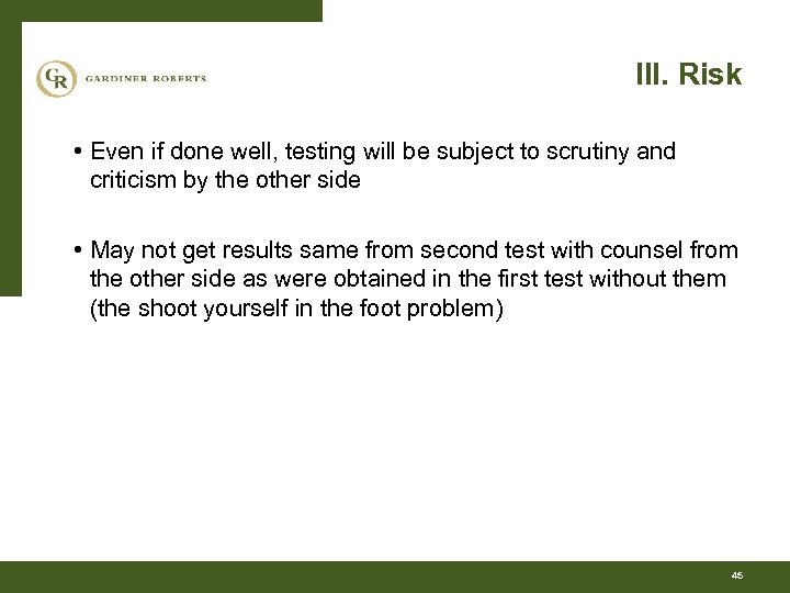 III. Risk • Even if done well, testing will be subject to scrutiny and