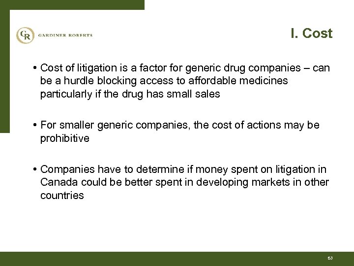 I. Cost • Cost of litigation is a factor for generic drug companies –