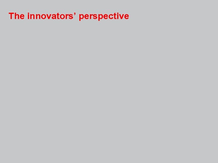 The innovators’ perspective 