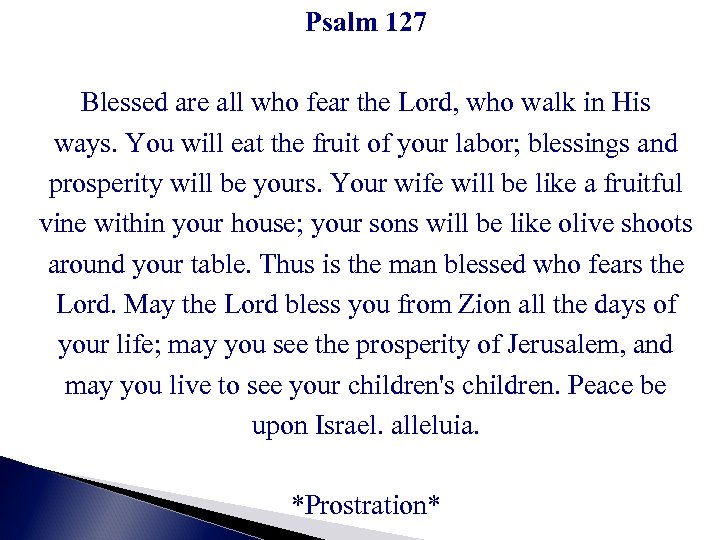Psalm 127 Blessed are all who fear the Lord, who walk in His ways.
