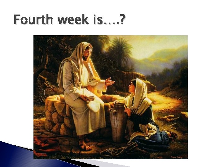 Fourth week is…. ? 