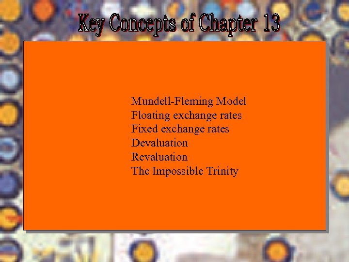 Mundell-Fleming Model Floating exchange rates Fixed exchange rates Devaluation Revaluation The Impossible Trinity Chapter