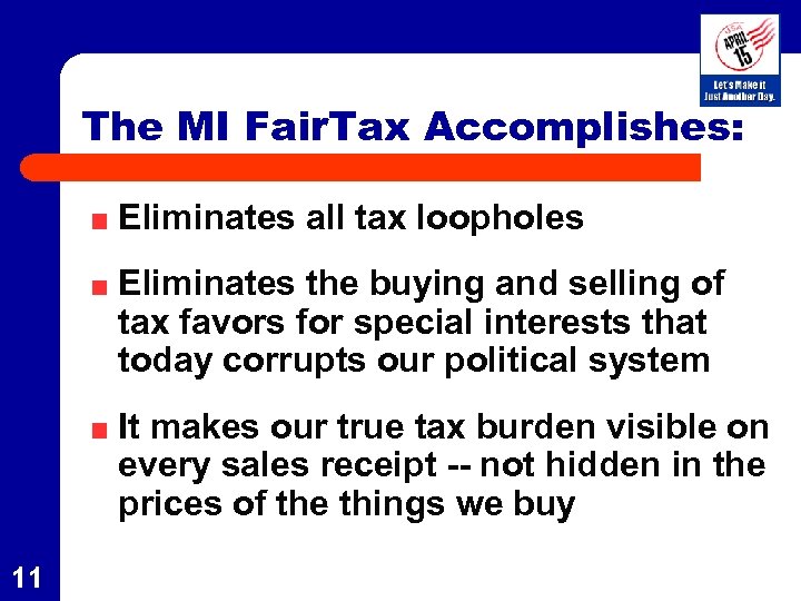 The MI Fair. Tax Accomplishes: Eliminates all tax loopholes Eliminates the buying and selling