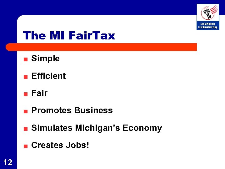 The MI Fair. Tax Simple Efficient Fair Promotes Business Simulates Michigan’s Economy Creates Jobs!