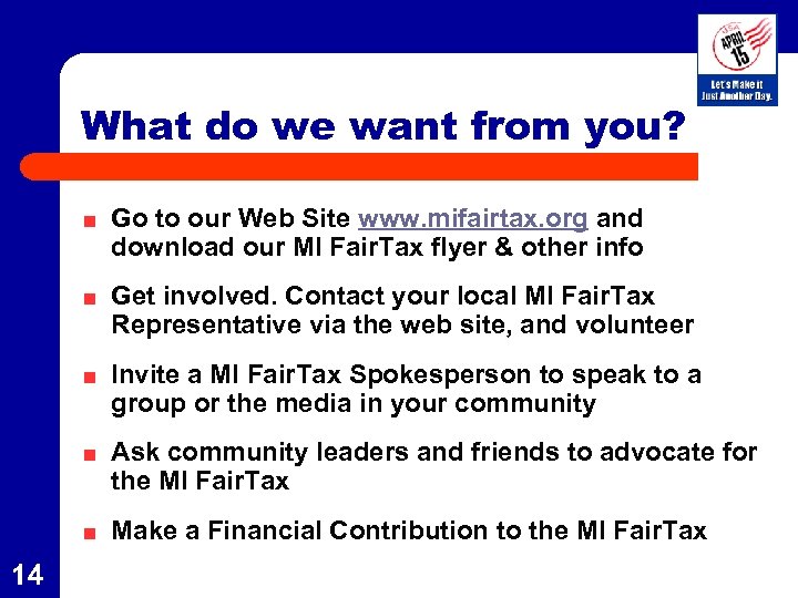 What do we want from you? Go to our Web Site www. mifairtax. org