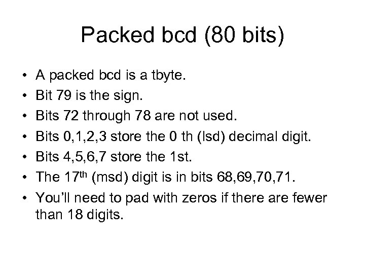 Packed bcd (80 bits) • • A packed bcd is a tbyte. Bit 79