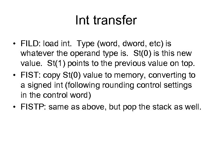 Int transfer • FILD: load int. Type (word, dword, etc) is whatever the operand