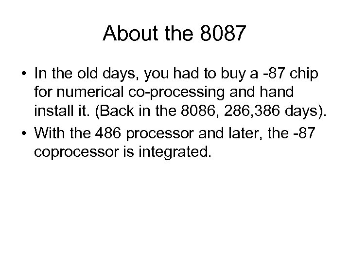 About the 8087 • In the old days, you had to buy a -87