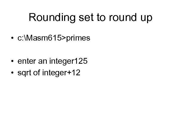 Rounding set to round up • c: Masm 615>primes • enter an integer 125