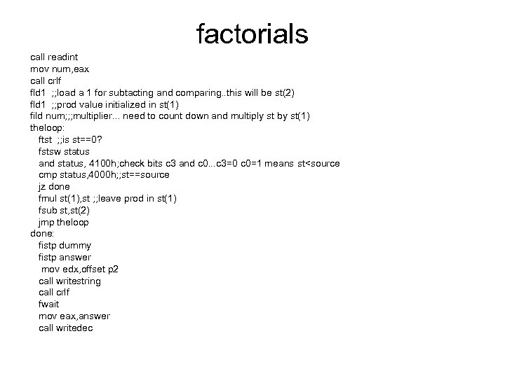 factorials call readint mov num, eax call crlf fld 1 ; ; load a